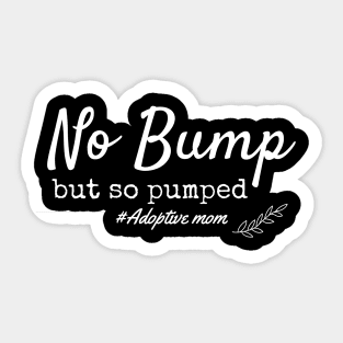 No Bump But So Pumped, Adoption, Adoptive Mom Announcement Sticker